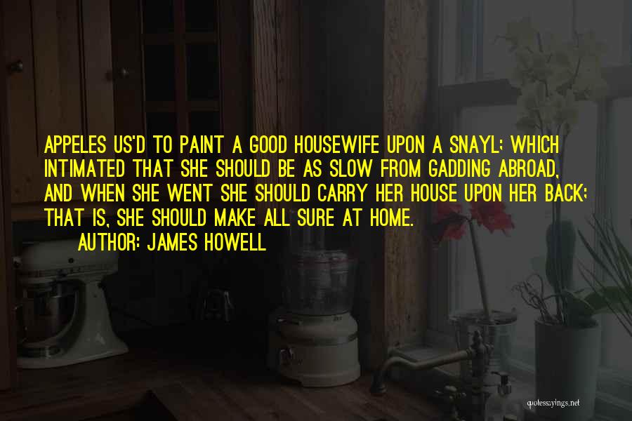 A Good Housewife Quotes By James Howell