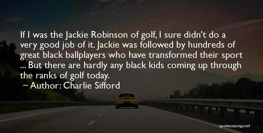A Good Job Quotes By Charlie Sifford