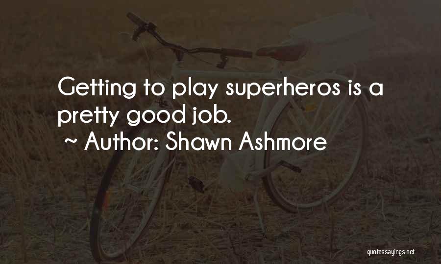 A Good Job Quotes By Shawn Ashmore