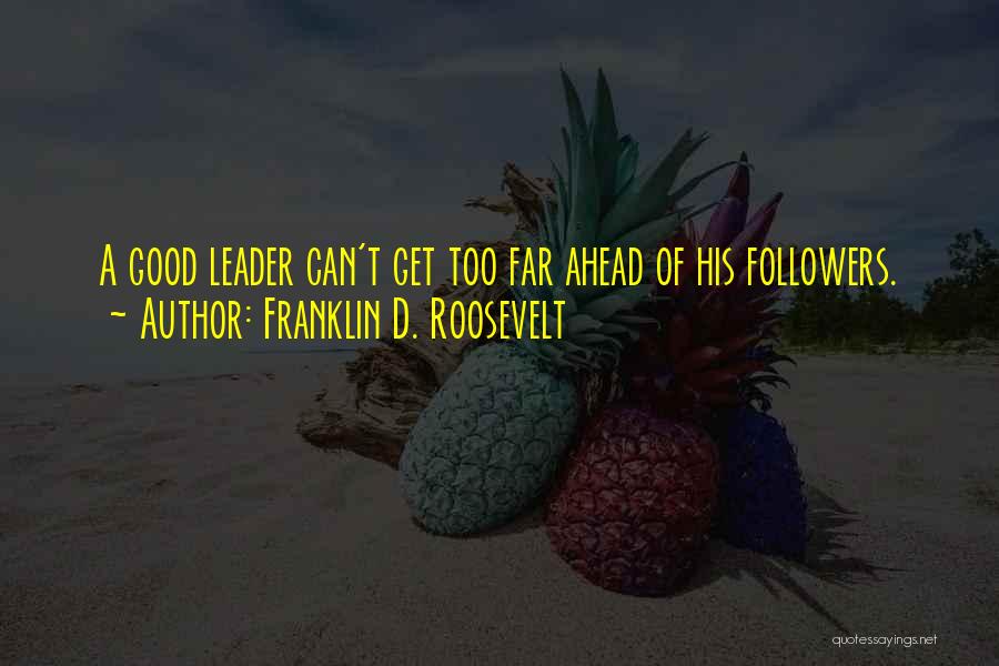 A Good Leadership Quotes By Franklin D. Roosevelt