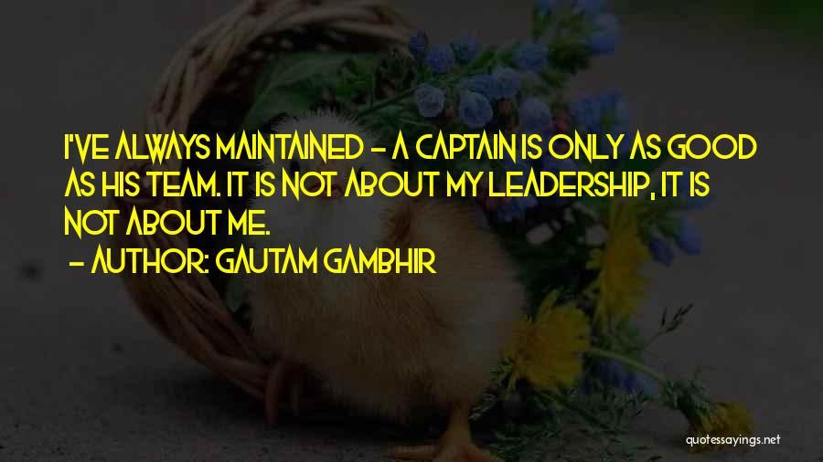 A Good Leadership Quotes By Gautam Gambhir