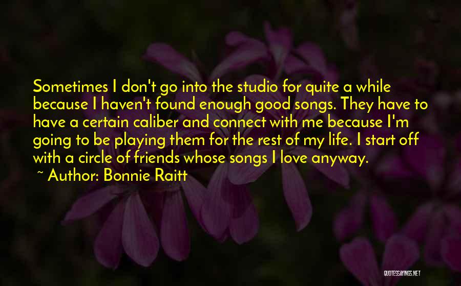 A Good Life And Love Quotes By Bonnie Raitt