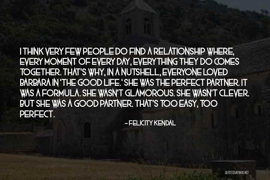 A Good Life Partner Quotes By Felicity Kendal