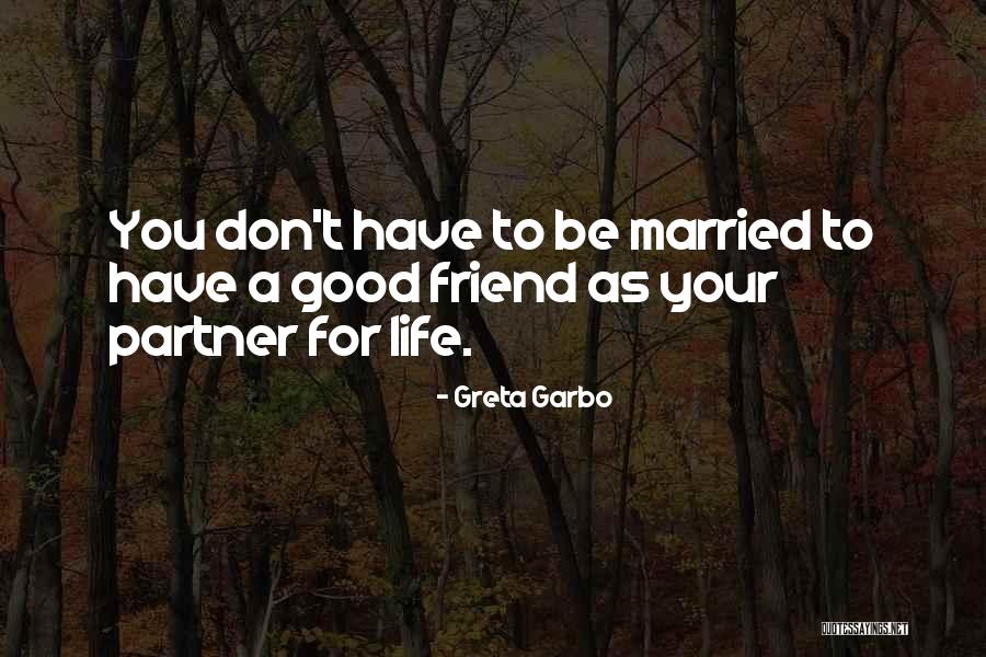 A Good Life Partner Quotes By Greta Garbo