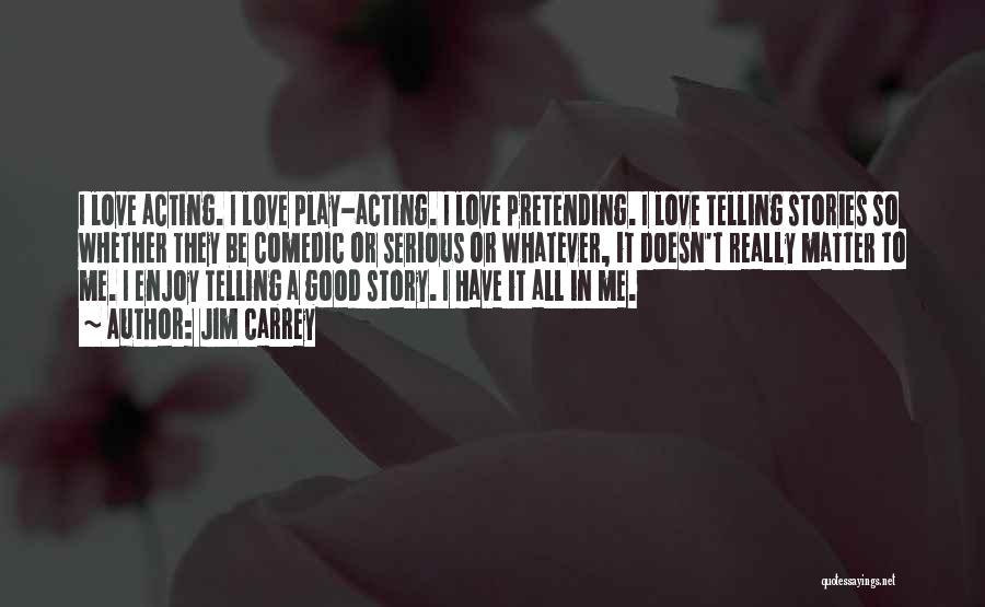 A Good Love Story Quotes By Jim Carrey