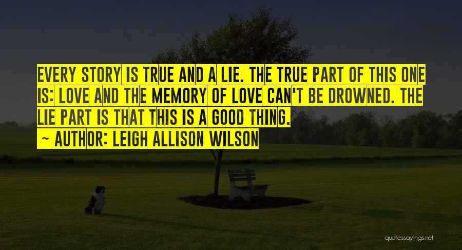 A Good Love Story Quotes By Leigh Allison Wilson