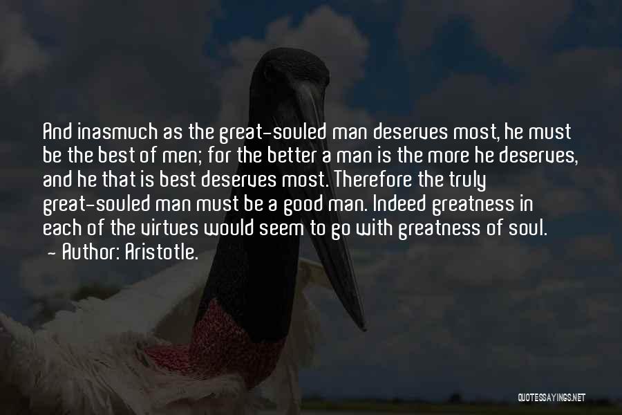 A Good Man Deserves Quotes By Aristotle.