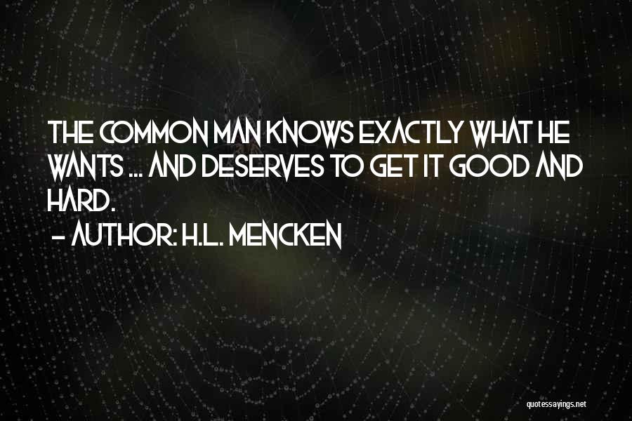 A Good Man Deserves Quotes By H.L. Mencken