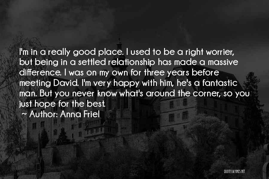 A Good Man In A Relationship Quotes By Anna Friel