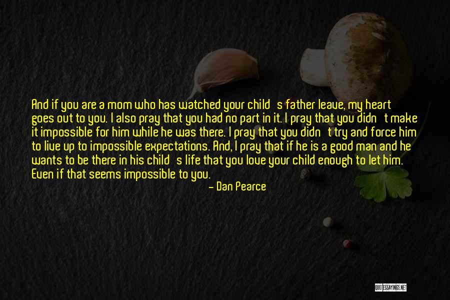 A Good Man In Your Life Quotes By Dan Pearce A Good Man In Your Life Quotes By Dan Pearce