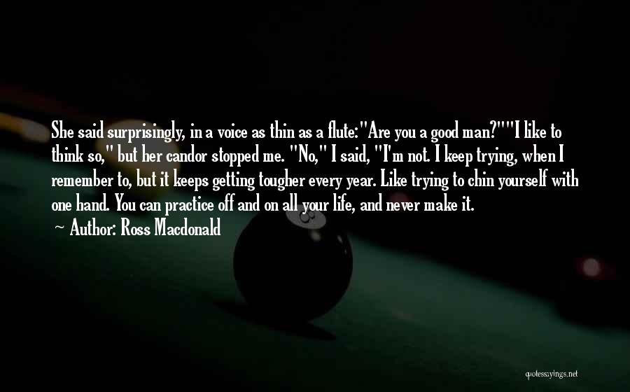 A Good Man In Your Life Quotes By Ross Macdonald
