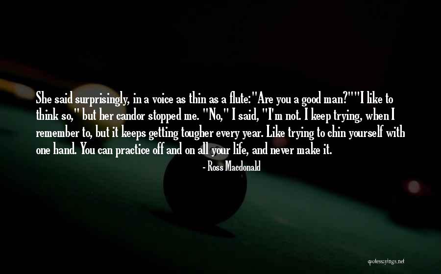 A Good Man In Your Life Quotes By Ross Macdonald