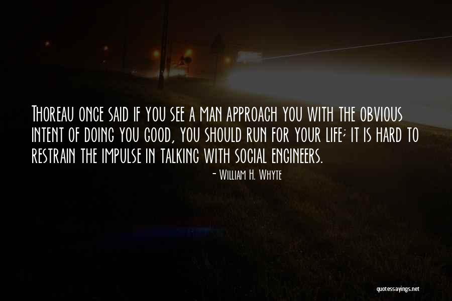 A Good Man In Your Life Quotes By William H. Whyte A Good Man In Your Life Quotes By William H. Whyte