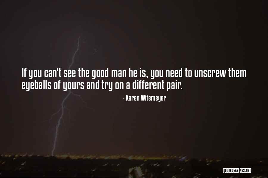 A Good Man Inspirational Quotes By Karen Witemeyer A Good Man Inspirational Quotes By Karen Witemeyer