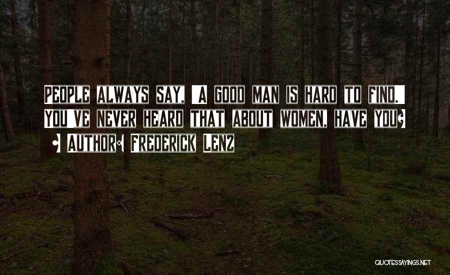 A Good Man Is Hard To Find Quotes By Frederick Lenz