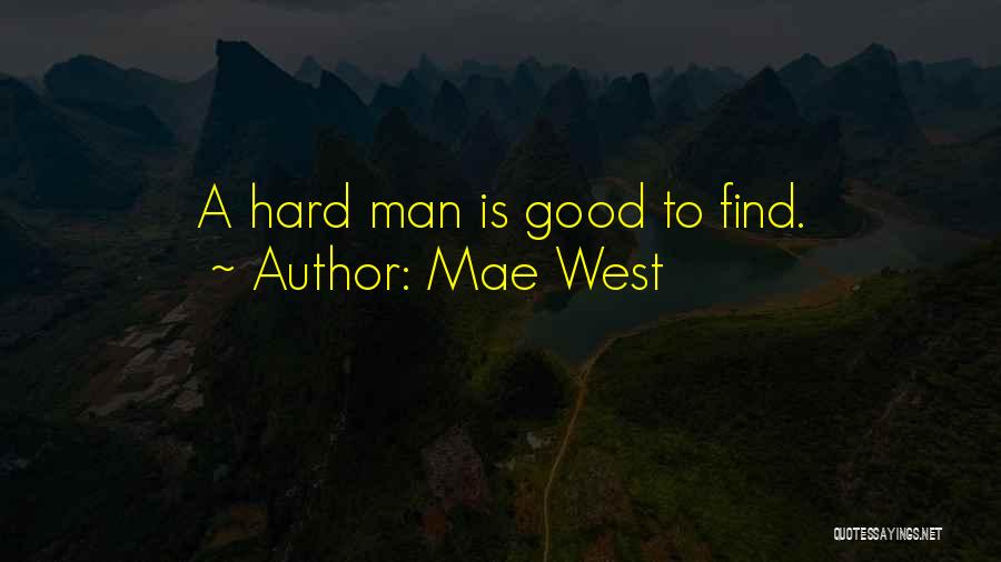 A Good Man Is Hard To Find Quotes By Mae West