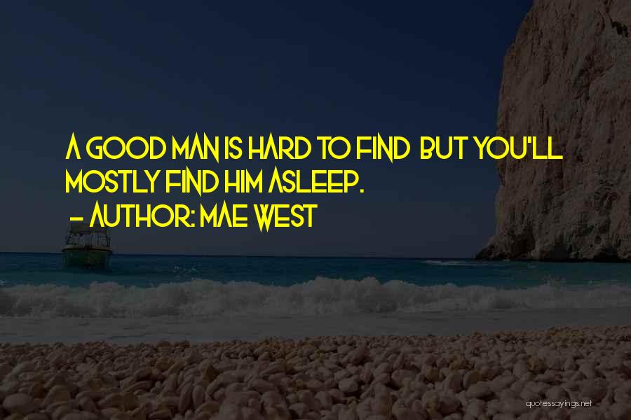 A Good Man Is Hard To Find Quotes By Mae West