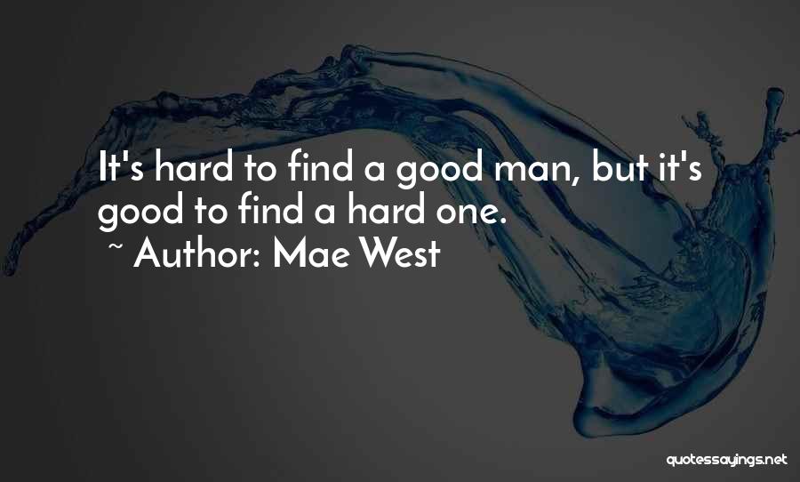 A Good Man Is Hard To Find Quotes By Mae West