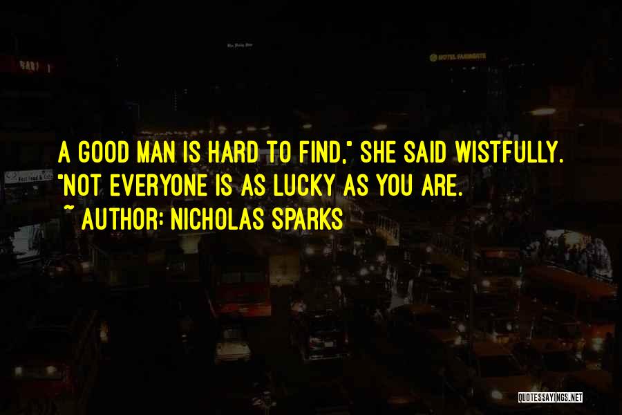 A Good Man Is Hard To Find Quotes By Nicholas Sparks