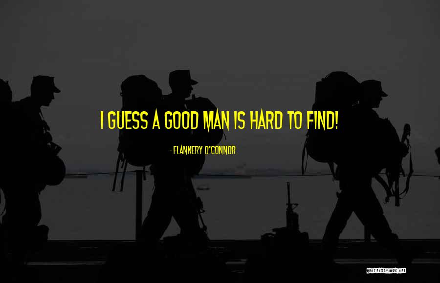 A Good Man Is Quotes By Flannery O'Connor