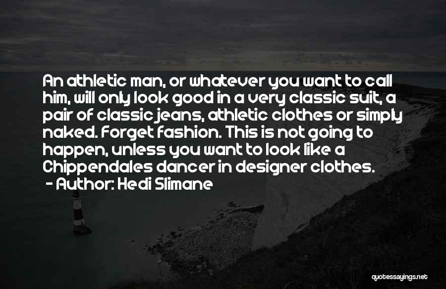 A Good Man Will Quotes By Hedi Slimane