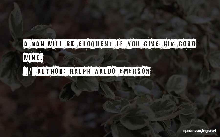 A Good Man Will Quotes By Ralph Waldo Emerson