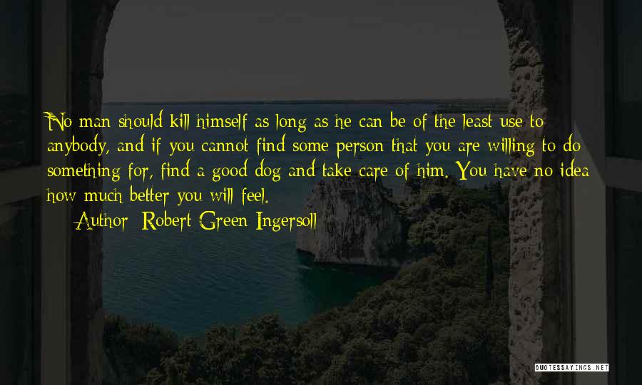 A Good Man Will Quotes By Robert Green Ingersoll