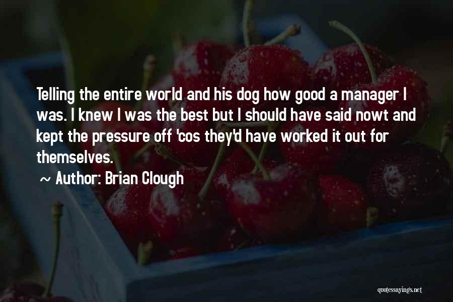 A Good Manager Quotes By Brian Clough