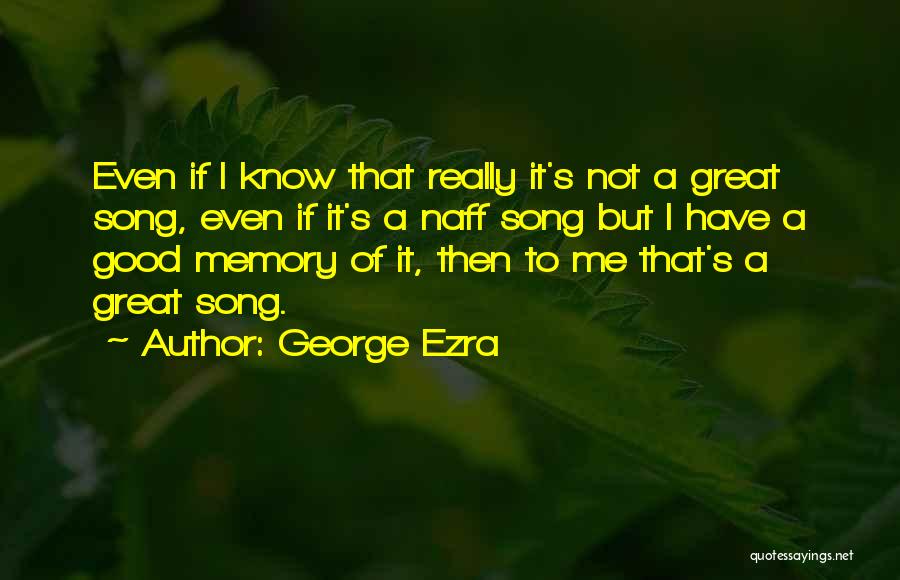 A Good Memory Quotes By George Ezra