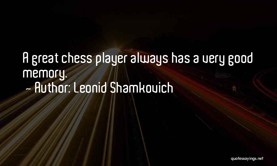 A Good Memory Quotes By Leonid Shamkovich