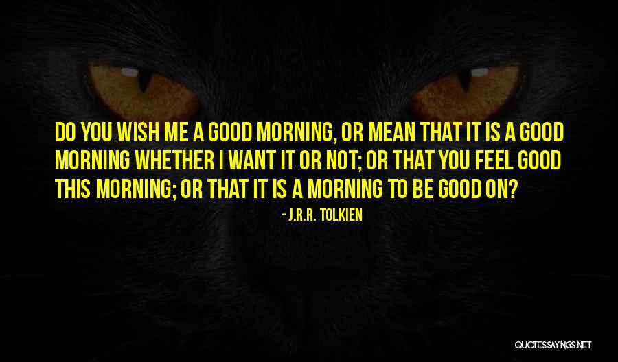 A Good Morning Wish Quotes By J.R.R. Tolkien A Good Morning Wish Quotes By J.R.R. Tolkien