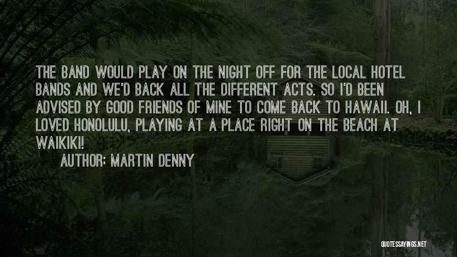 A Good Night Out With Friends Quotes By Martin Denny