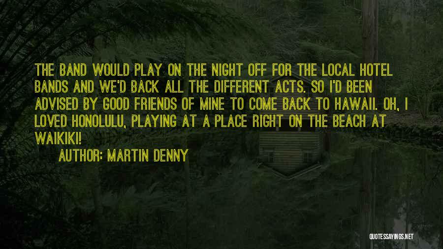 A Good Night With Friends Quotes By Martin Denny