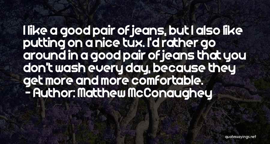 A Good Pair Of Jeans Quotes By Matthew McConaughey