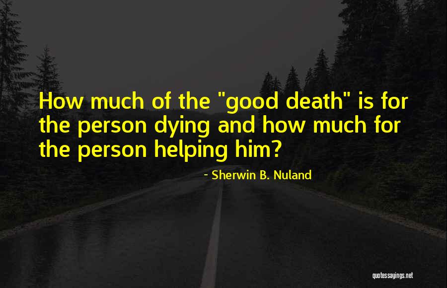 A Good Person Dying Quotes By Sherwin B. Nuland