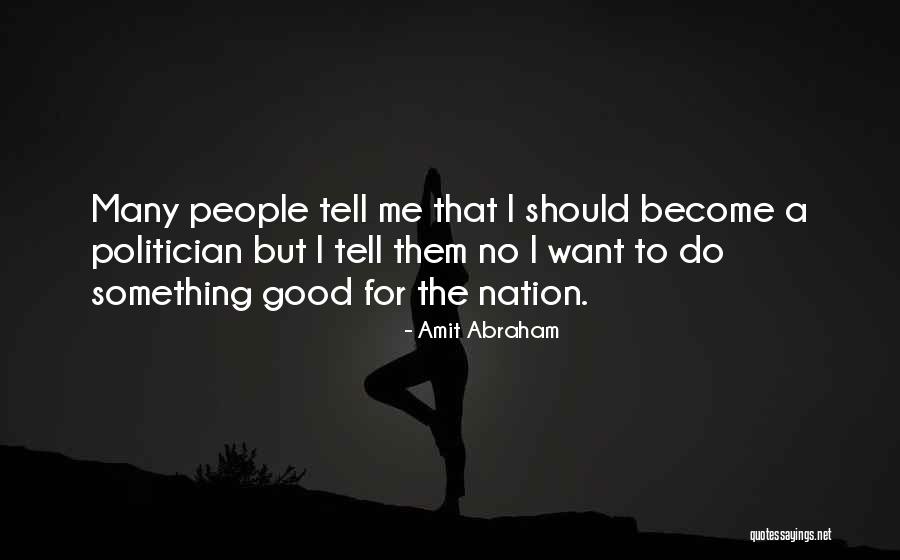 A Good Politician Quotes By Amit Abraham A Good Politician Quotes By Amit Abraham