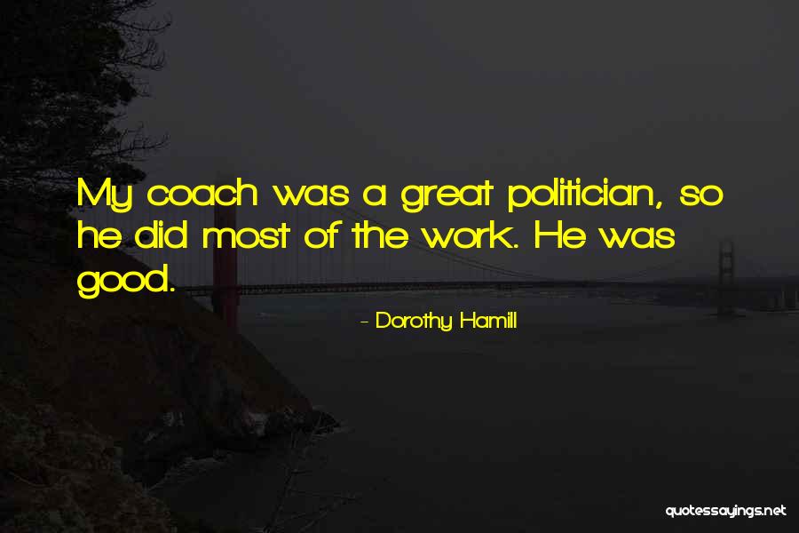 A Good Politician Quotes By Dorothy Hamill A Good Politician Quotes By Dorothy Hamill