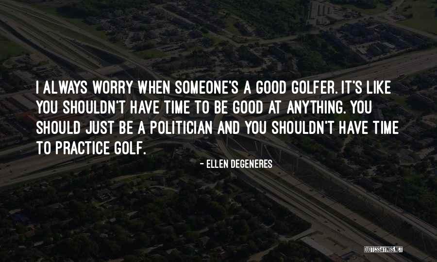 A Good Politician Quotes By Ellen DeGeneres A Good Politician Quotes By Ellen DeGeneres