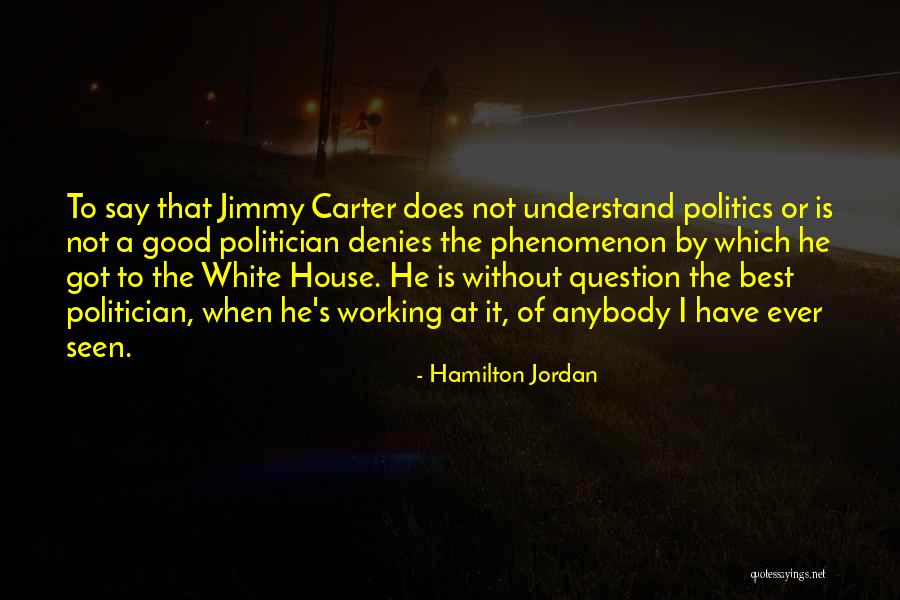 A Good Politician Quotes By Hamilton Jordan A Good Politician Quotes By Hamilton Jordan