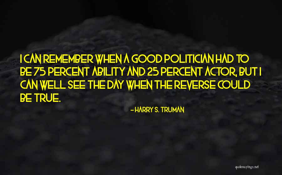 A Good Politician Quotes By Harry S. Truman A Good Politician Quotes By Harry S. Truman