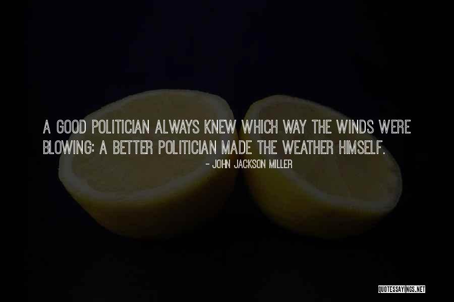 A Good Politician Quotes By John Jackson Miller A Good Politician Quotes By John Jackson Miller
