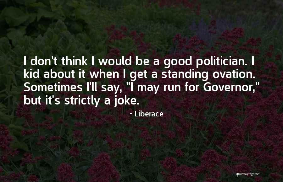 A Good Politician Quotes By Liberace A Good Politician Quotes By Liberace