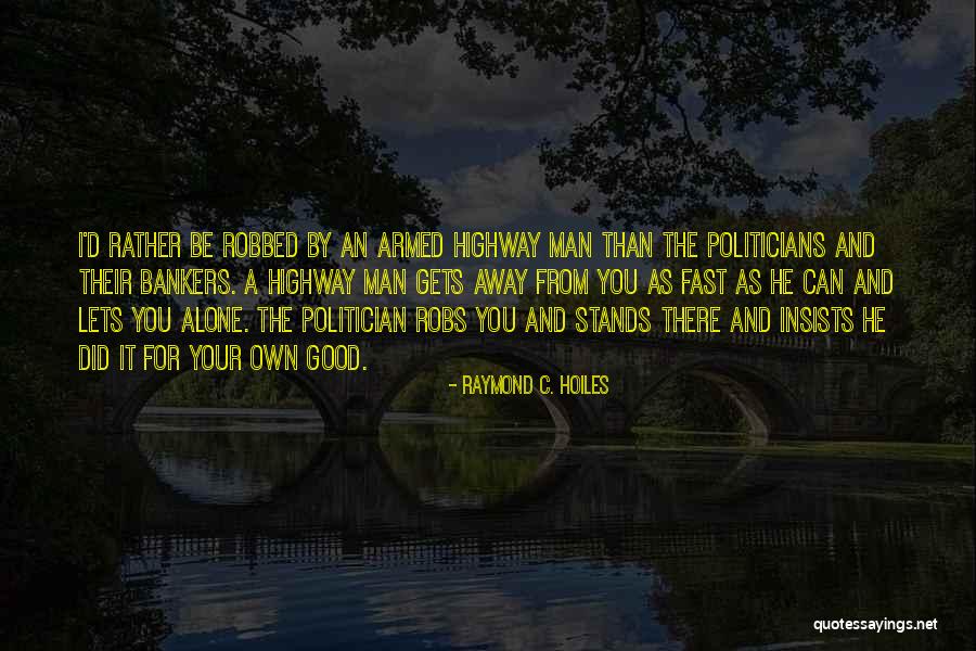 A Good Politician Quotes By Raymond C. Hoiles A Good Politician Quotes By Raymond C. Hoiles