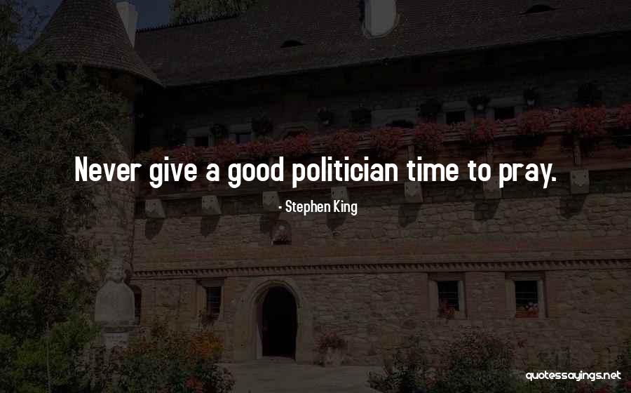 A Good Politician Quotes By Stephen King A Good Politician Quotes By Stephen King