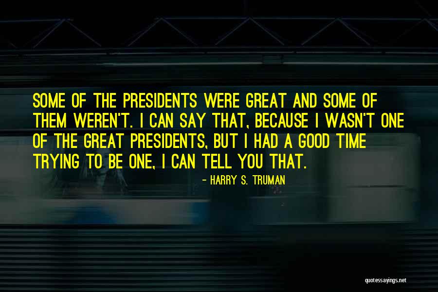 A Good President Quotes By Harry S. Truman