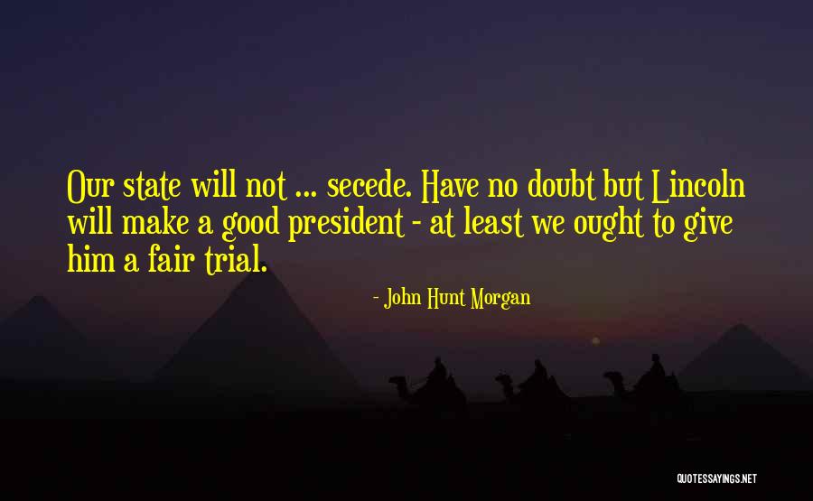 A Good President Quotes By John Hunt Morgan