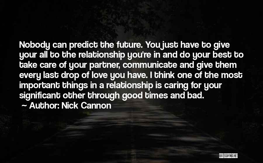 A Good Relationship Gone Bad Quotes By Nick Cannon