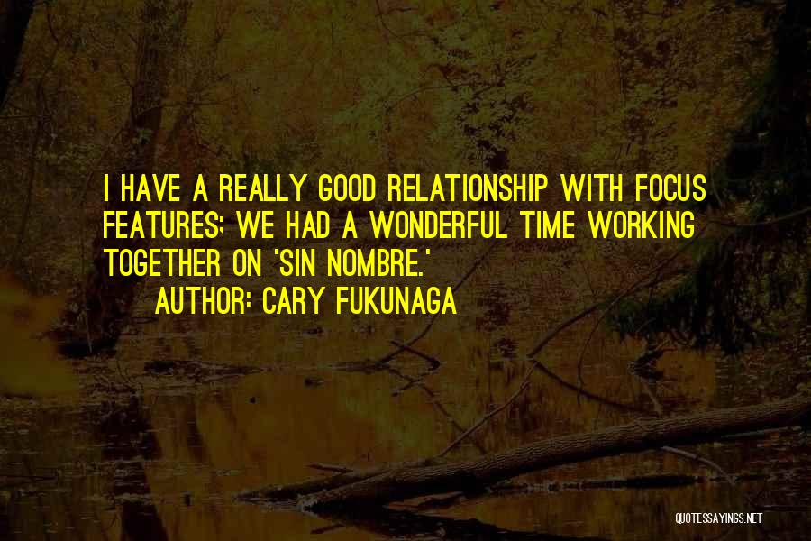 A Good Relationship Quotes By Cary Fukunaga