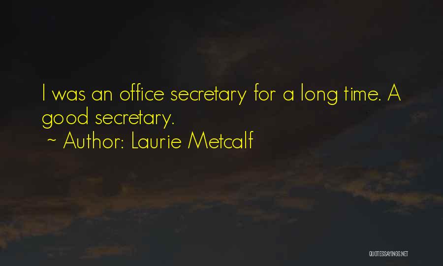 A Good Secretary Quotes By Laurie Metcalf