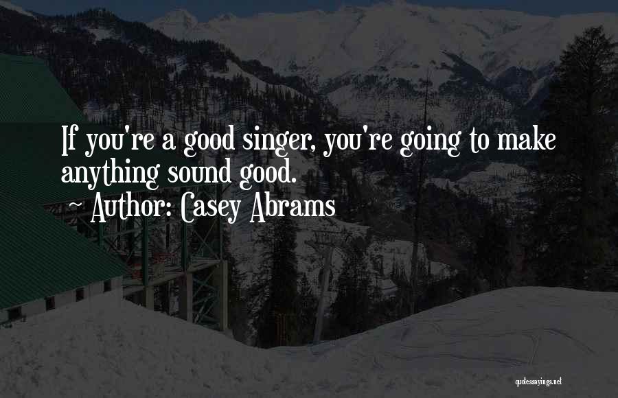 A Good Singer Quotes By Casey Abrams